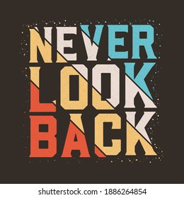 NEVER LOOK BACK
motivational text or tshirt design with vintage style.