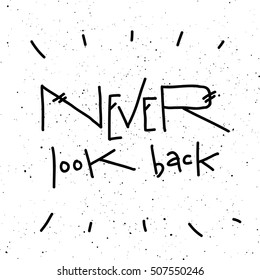 Never look back phrase calligraphy. Vector lettering motivational poster or card design. Hand drawn quote. Vector illustration.