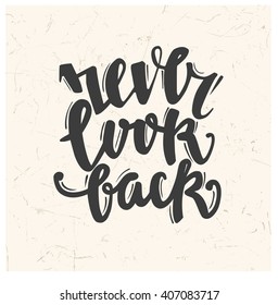 Never look back. quote concept.  Lettering design. Hand drawn letters. Trendy lettering. Modern texture and  brush.  creative postcard or poster. hipster style. Trendy calligraphy. Motivating phrase