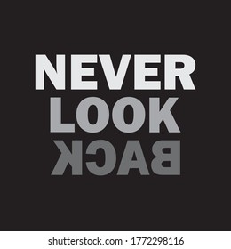 Never look back slogan design. Simple black and white motivational text.