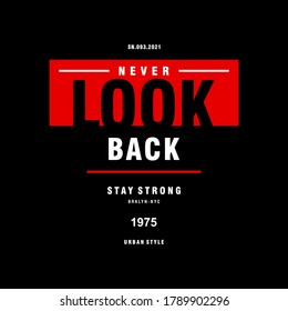 NEVER LOOK BACK slogan graphic t shirt, typography vector illustration URBAN STYLE design for ready print
