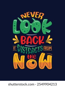 Never look back t shirt. Colorful typography t shirt design