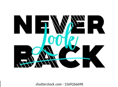 Never look back. Tee print with slogan. Typography for t shirt, hoodie or sweatshirt.