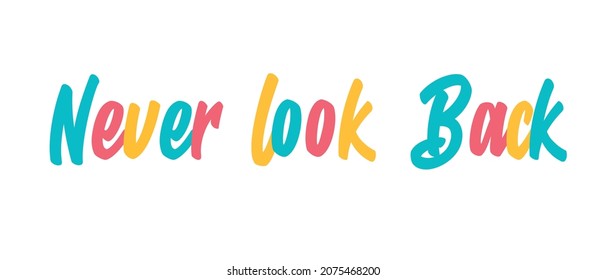 Never look back. Tee print with slogan. Typography for t shirt.