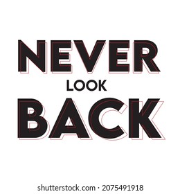 never look back. Tee print with slogan. Typography for t shirt.