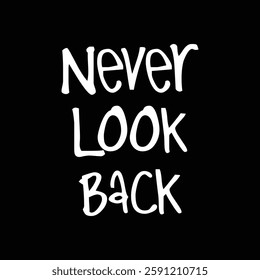 never look back text on Black Background.