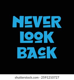 never look back text on Black Background.