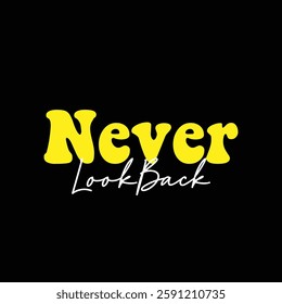 never look back text on Black Background.