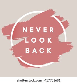 Never Look Back. Typography Background. Vector Brush Stroke Template. Abstract Hand Painted Textured Ink Brush Background with Geometric Round Frame