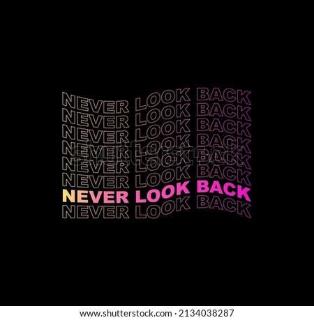 NEVER LOOK BACK, typography graphic design, for t-shirt prints, vector illustration.