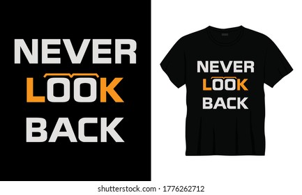 "Never look back" typography lettering t-shirt template.