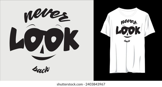 never look back typography t shirt design, motivational typography t shirt design, inspirational quotes t-shirt design, vector quotes lettering t shirt design for print
