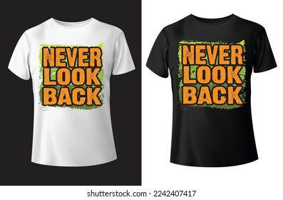 Never look back typography t-shirt design and vector-template.
