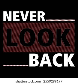 NEVER LOOK BACK - typography t-shirt design vector.