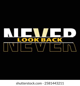 Never look back - typography t-shirt  design.