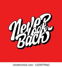 Never look back. Vector lettering Inspirational quote, for t-shirt or cap.