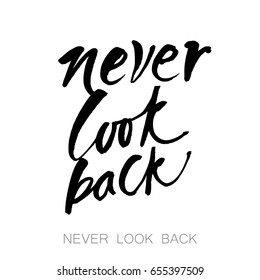 Never look back.  Vector lettering, inscription, calligraphy design. Text background. 
