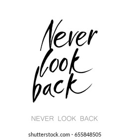 Never look back.  Vector lettering, inscription, calligraphy design. Text background. 