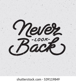 "Never look back" vintage typography. Digital lettering design. Motivational t-shirt print. Eps10 vector.