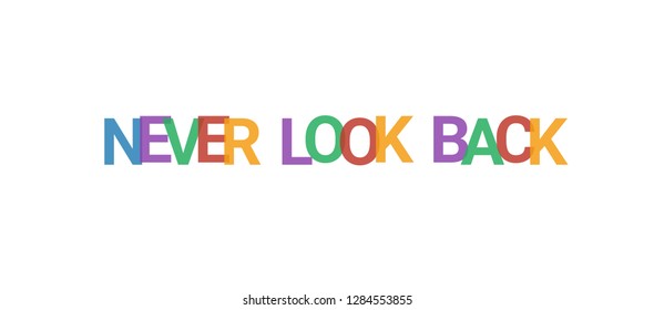 Never look back word concept. Colorful "Never look back" on white background. Use for cover, banner, blog.