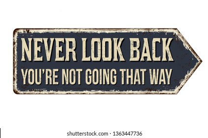 Never look back you're not going that way vintage rusty metal sign on a white background, vector illustration