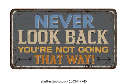 Never look back you're not going that way vintage rusty metal sign on a white background, vector illustration