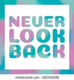 NEVER LOOK BACK.Life quote with modern background vector illustration