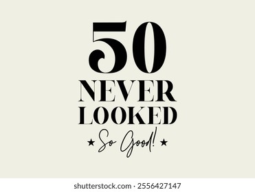 “50 Never Looked So Good” 50th Birthday Typography T-shirt Design.