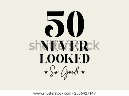 “50 Never Looked So Good” 50th Birthday Typography T-shirt Design.