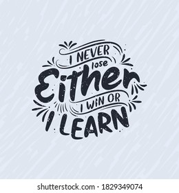 I Never Lose, Either I Win Or I Learn - Motivational Quote Lettering Design.