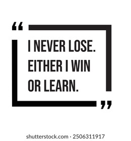 I never lose, either i win or learn, inspirational design quote, motivational quotes, typography illustration lettering quotes