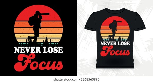 Never Lose Focus Funny Cameraman Photographer Photography Retro Vintage T-Shirt Design