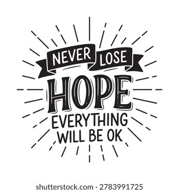 Never lose hope everything will be ok typography design with black and white