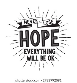 Never lose hope everything will be ok typography design with black and white