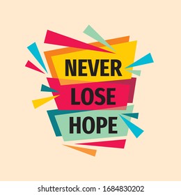 Never lose hope. Inspiring motivation quote design. Personal philosophy positive creative banner. Vector typography poster concept illustration. 