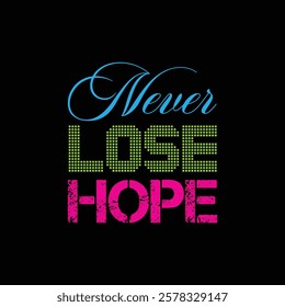  NEVER LOSE HOPE. Quote, motivational quote, short message for life. Art design for inspiration. Typography. Typographic font design for texture, t-shirt, wallpaper, background etc.