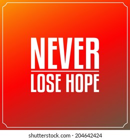 Never lose hope. Quotes Typography Background Design