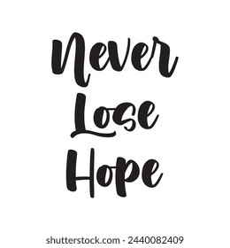 never lose hope text on white background.