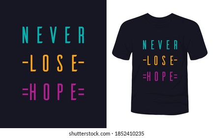 "Never lose hope" typography color t-shirt design.