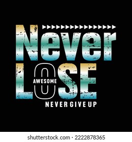 Never lose slogan typography t shirt design, vector illustration