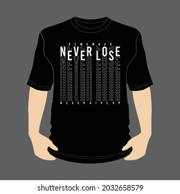 Never Lose slogan typography, tee shirt graphics, vectors