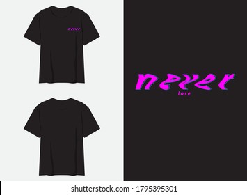 Never Lose Streetwear Typography. Graphic Design for T Shirt 