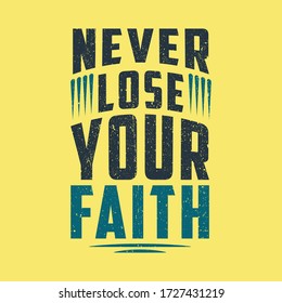 Never lose your faith vintage text design for T-shirt