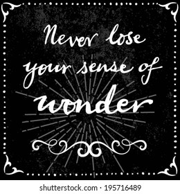 Never Lose Your Sense of Wonder Quote Typographic Background Design - hand written Inspirational words quote on grunge background