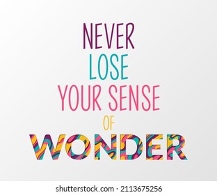 Never lose your sense of wonder motivational banner. Words calligraphy, paper cut style letters. Inspirational quote - Never lose your sense of wonder - lettering.
