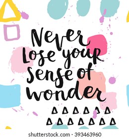 Never lose your sense of wonder. Hand drawing ink lettering vector art, calligraphy poster. Modern brush calligraphy. Abstract  pattern in Memphis style. Retro design in 80s, 90s with ink texture.