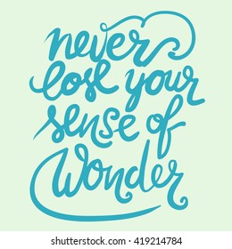 Never lose your sense of wonder. Hand lettering and custom typography for your designs: t-shirts, bags, for posters, invitations, cards, etc. Hand drawn typography. Vintage illustration