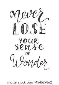 Never lose your sense of wonder. Hand lettering and custom typography for your designs: t-shirts, bags, for posters, invitations, cards, etc. Hand drawn typography. Vintage illustration