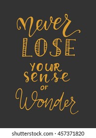 Never lose your sense of wonder. Hand lettering and custom typography for your designs: t-shirts, bags, for posters, invitations, cards, etc. Hand drawn typography. Vintage illustration