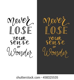 Never lose your sense of wonder. Hand lettering and custom typography for your designs: t-shirts, bags, for posters, invitations, cards, etc. Hand drawn typography. Vintage illustration